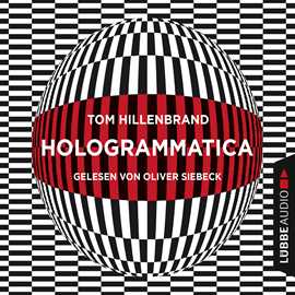 Hörbuch Hologrammatica  - Autor Tom Hillenbrand   - gelesen von Oliver Siebeck
