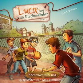 Hörbuch Luca und die Kirchenräuber - Abenteuer mit Luca, Band 2 (ungekürzt)  - Autor Tom J. Schreiber   - gelesen von Max Hoffmann