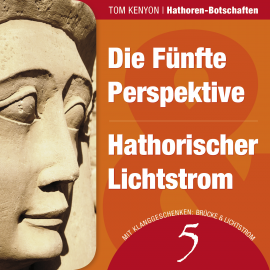 Hörbuch Die Fünfte Perspektive & Hathorischer Lichtstrom  - Autor Tom Kenyon   - gelesen von Michael Nagula