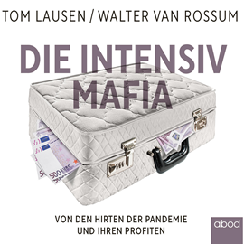 Hörbuch Die Intensiv-Mafia  - Autor Tom Lausen;Walter van Rossum.   - gelesen von Klaus B. Wolf
