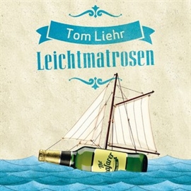 Hörbuch Leichtmatrosen  - Autor Tom Liehr   - gelesen von Steffen Groth