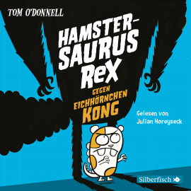 Hörbuch Hamstersaurus Rex gegen Eichhörnchen Kong  - Autor Tom O' Donnell   - gelesen von Julian Horeyseck