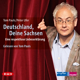 Hörbuch Deutschland, Deine Sachsen  - Autor Tom Pauls;Peter Ufer   - gelesen von Tom Pauls