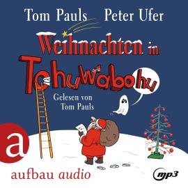 Hörbuch Weihnachten in Tohuwabohu (Gekürzt)  - Autor Tom Pauls, Peter Ufer   - gelesen von Tom Pauls