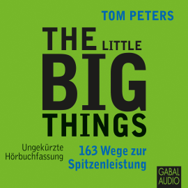 Hörbuch The Little Big Things  - Autor Tom Peters   - gelesen von Schauspielergruppe