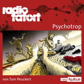 Hörbuch ARD Radio Tatort, Psychotrop - Radio Tatort rbb (Ungekürzt)  - Autor Tom Peuckert   - gelesen von Schauspielergruppe