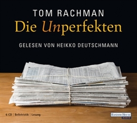 Hörbuch Die Unperfekten  - Autor Tom Rachman   - gelesen von Heikko Deutschmann