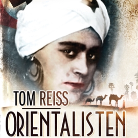 Hörbuch Orientalisten - mysteriet om Lev Nussimbaums besynderlige og farlige liv  - Autor Tom Reiss   - gelesen von Paul Becker