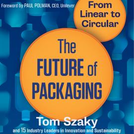 Hörbuch The Future of Packaging - From Linear to Circular (Unabridged)  - Autor Tom Szaky   - gelesen von Schauspielergruppe