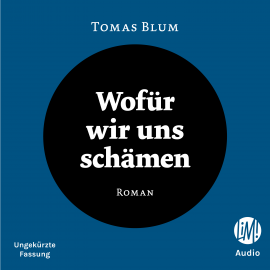 Hörbuch Wofür wir uns schämen  - Autor Tomas Blum   - gelesen von Schauspielergruppe