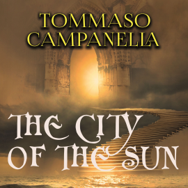 Hörbuch The City of The Sun  - Autor Tommaso Campanella   - gelesen von Joe Phoenix