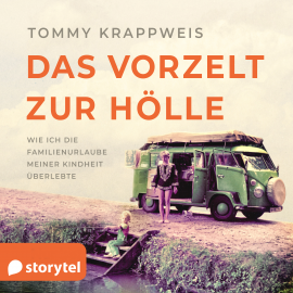 Hörbuch Das Vorzelt zur Hölle - Wie ich die Familienurlaube meiner Kindheit überlebte  - Autor Tommy Krappweis   - gelesen von Tommy Krappweis