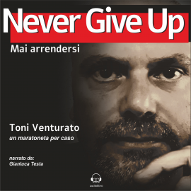 Hörbuch Never Give Up  - Autor Toni Venturato   - gelesen von Gianluca Testa