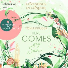 Hörbuch Here comes my Sun - Love Songs in London-Reihe, Band 2 (Ungekürzte Lesung)  - Autor Tonia Krüger   - gelesen von Rebecca Veil