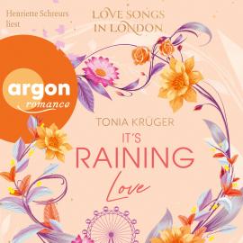 Hörbuch It's Raining Love - Love Songs in London-Reihe, Band 4 (Ungekürzte Lesung)  - Autor Tonia Krüger   - gelesen von Henriette Schreurs