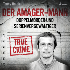 Hörbuch Der Amager-Mann. Doppelmörder und Serienvergewaltiger  - Autor Tonny Holk   - gelesen von Ben Bela Böhm