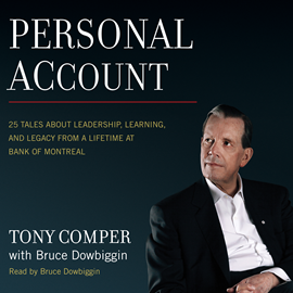 Hörbuch Personal Account - 25 Tales About Leadership, Learning, and Legacy from a Lifetime at Bank of Montreal (Unabridged)  - Autor Tony Comper   - gelesen von Bruce Dowbiggin