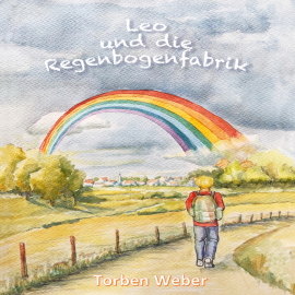 Hörbuch Leo und die Regenbogenfabrik  - Autor Torben Weber   - gelesen von Torben Weber
