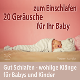 Hörbuch 20 Geräusche für Ihr Baby zum Einschlafen - gut Schlafen - wohlige Klänge für Babys und Kinder  - Autor Torsten Abrolat   - gelesen von Torsten Abrolat
