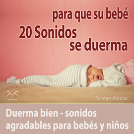 Hörbuch 20 Sonidos para que su bebe se duerma20 Sonidos para que su bebé se duerma - duerma bien - sonidos agradables para bebés y niños  - Autor Torsten Abrolat   - gelesen von Torsten Abrolat