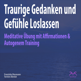 Hörbuch Traurige Gedanken und Gefühle Loslassen  - Autor Torsten Abrolat   - gelesen von Schauspielergruppe