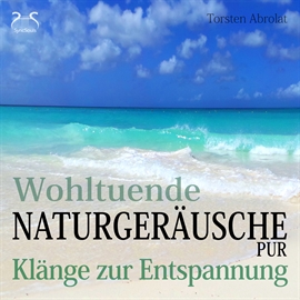 Hörbuch Wohltuende Naturgeräusche Pur - Klänge zur Entspannung  - Autor Torsten Abrolat   - gelesen von Diverse