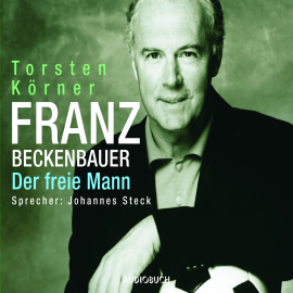 Hörbuch Franz Beckenbauer  - Autor Torsten Körner   - gelesen von Johannes Steck