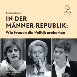 Hörbuch In der Männerrepublik: Wie Frauen die Politik eroberten  - Autor Torsten Körner   - gelesen von Martin Wehrmann