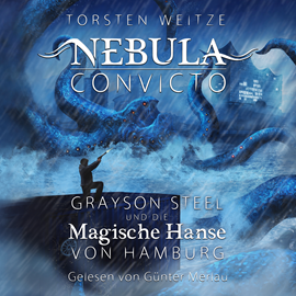 Hörbuch Grayson Steel und die Magische Hanse von Hamburg - Nebula Convicto, Band 2 (Ungekürzt)  - Autor Torsten Weitze   - gelesen von Günter Merlau