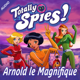 Hörbuch Arnold le Magnifique  - Autor Totally Spies!   - gelesen von Schauspielergruppe