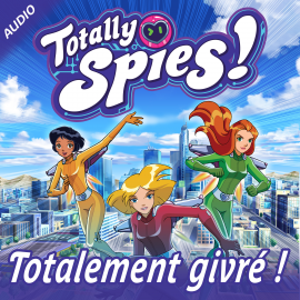 Hörbuch Totalement givré !  - Autor Totally Spies!   - gelesen von Schauspielergruppe