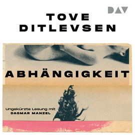 Hörbuch Abhängigkeit  - Autor Tove Ditlevsen   - gelesen von Dagmar Manzel
