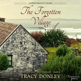 Hörbuch The Forgotten Village - Rosemary Grey Cozy Mysteries, Book 3 (Unabridged)  - Autor Tracy Donley   - gelesen von Mia Hutchinson-Shaw