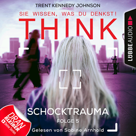 Hörbuch Schocktrauma (THINK: Sie wissen, was du denkst! 5)  - Autor Trent Kennedy Johnson   - gelesen von Sabine Arnhold
