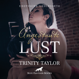 Hörbuch Angestaute Lust / Erotische Geschichte  - Autor Trinity Taylor   - gelesen von Magdalena Berlusconi