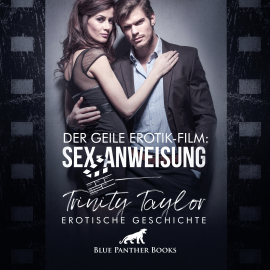 Hörbuch Der geile Erotik-Film: Sex-Anweisung / Erotik Audio Story / Erotisches Hörbuch  - Autor Trinity Taylor   - gelesen von Magdalena Berlusconi