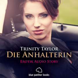 Hörbuch Die Anhalterin | Erotik Audio Story | Erotisches Hörbuch  - Autor Trinity Taylor   - gelesen von Magdalena Berlusconi