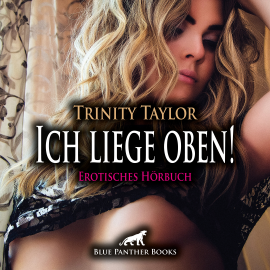 Hörbuch Ich liege oben! Erotik Audio Story / Erotisches Hörbuch  - Autor Trinity Taylor   - gelesen von Magdalena Berlusconi