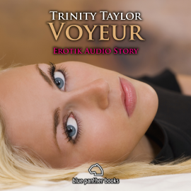 Hörbuch Voyeur | Erotik Audio Story | Erotisches Hörbuch  - Autor Trinity Taylor   - gelesen von Nicola Oster