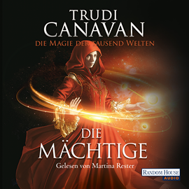 Hörbuch Die Mächtige (Die Magie der tausend Welten 3)  - Autor Trudi Canavan   - gelesen von Martina Rester-Gellhaus