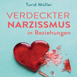 Hörbuch Verdeckter Narzissmus in Beziehungen  - Autor Turid Müller   - gelesen von Lisa Rauen
