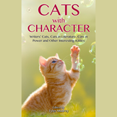 Cats with Character - Writer's Cats, Cats in Literature, Cats in Power and Other Interesting Kitties (Unabridged)