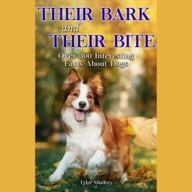 Hörbuch Their Bark & Their Bite - Over 300 Facts About Dogs (Unabridged)  - Autor Tyler Mudrey, Wendy Pirk, Lisa Wojna, Janice Ryan   - gelesen von Dana Negrey