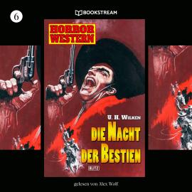 Hörbuch Die Nacht der Bestien - Horror Western, Folge 6 (Ungekürzt)  - Autor U. H. Wilken   - gelesen von Alex Wolf
