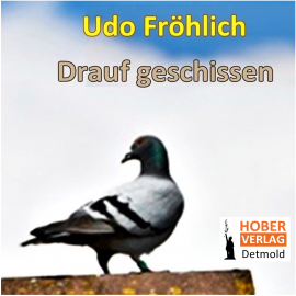 Hörbuch Drauf geschissen  - Autor Udo Fröhlich   - gelesen von Udo Fröhlich
