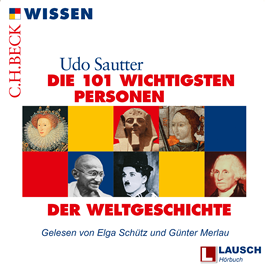Hörbuch Die 101 wichtigsten Personen der Weltgeschichte - LAUSCH Wissen, Band 3 (Ungekürzt)  - Autor Udo Sautter   - gelesen von Schauspielergruppe