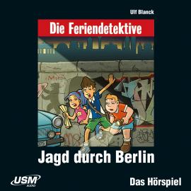 Hörbuch Die Feriendetektive, Folge 9: Jagd durch Berlin  - Autor Ulf Blanck   - gelesen von Schauspielergruppe