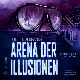 Hörbuch Arena der Illusionen (ungekürzt)  - Autor Ulf Fildebrandt   - gelesen von Julia Möller