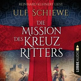 Hörbuch Die Mission des Kreuzritters (Ungekürzt)  - Autor Ulf Schiewe   - gelesen von Reinhard Kuhnert