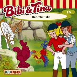 Hörbuch Bibi & Tina, Folge 15: Der rote Hahn  - Autor Ulf Tiehm   - gelesen von Schauspielergruppe